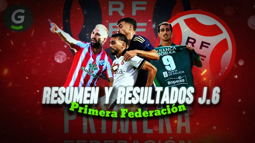 Resumen y resultados J.6 Primera Federación.