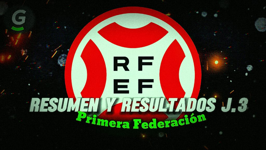 Resumen y resultados jornada 3 Primera Federación